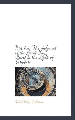 9780559966019: Dies Ir: The Judgment of the Great Day, Viewed in the Light of Scripture