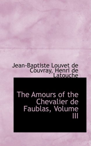 9780559967504: The Amours of the Chevalier de Faublas, Volume III: 3