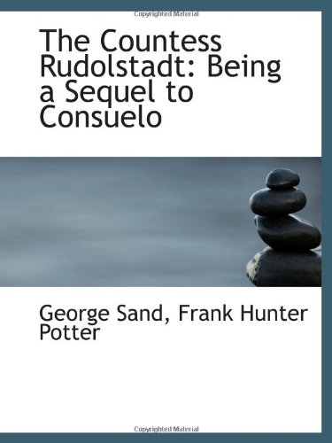 The Countess Rudolstadt: Being a Sequel to Consuelo (9780559967634) by Sand, George