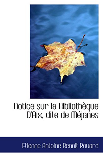 Stock image for Notice sur la Bibliothque D'Aix, dite de Mjanes for sale by Revaluation Books