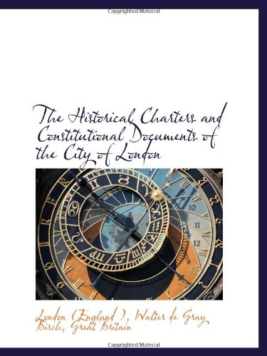 The Historical Charters and Constitutional Documents of the City of London (9780559968945) by Birch, Walter De Gray