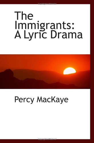 The Immigrants: A Lyric Drama (9780559970030) by MacKaye, Percy