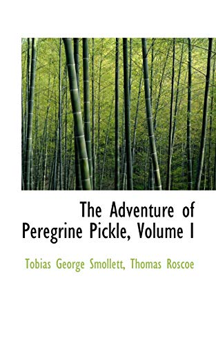 The Adventure of Peregrine Pickle (Bibliolife Reproduction Series) (9780559970467) by Smollett, Tobias George; Roscoe, Thomas