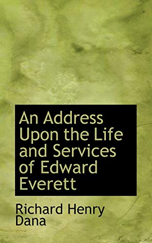 An Address upon the Life and Services of Edward Everett (9780559972966) by Dana, Richard Henry