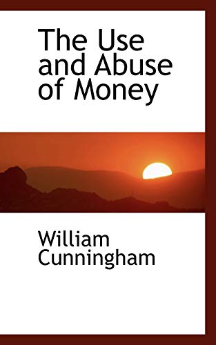 The Use and Abuse of Money (9780559974199) by Cunningham, William