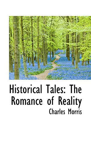 Historical Tales: The Romance of Reality (9780559977459) by Morris, Charles