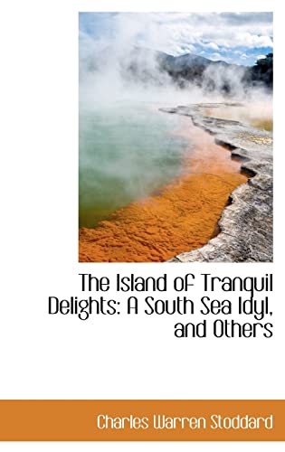 Imagen de archivo de The Island of Tranquil Delights: A South Sea Idyl, and Others a la venta por Reuseabook