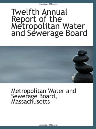 Stock image for Twelfth Annual Report of the Metropolitan Water and Sewerage Board for sale by Revaluation Books