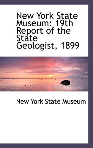 New York State Museum: 19th Report of the State Geologist, 1899 (9780559979033) by New York State Museum