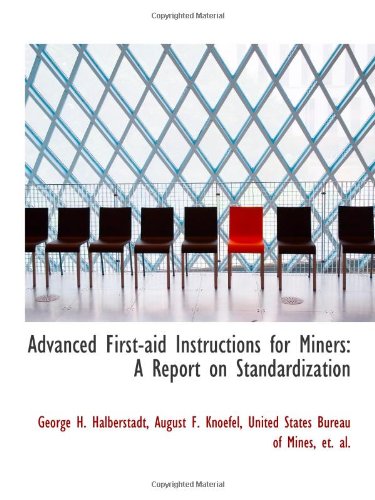 Imagen de archivo de Advanced First-aid Instructions for Miners: A Report on Standardization a la venta por Revaluation Books