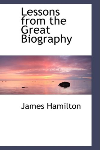 Lessons from the Great Biography (9780559981913) by Hamilton, James