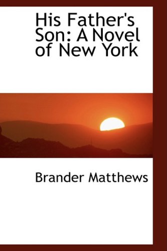 His Father's Son: A Novel of New York (9780559983009) by Matthews, Brander