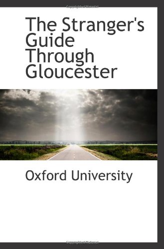 The Stranger's Guide Through Gloucester (9780559985973) by University, Oxford