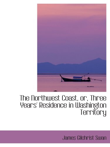Stock image for The Northwest Coast, or, Three Years' Residence in Washington Territory for sale by Revaluation Books