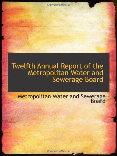 Stock image for Twelfth Annual Report of the Metropolitan Water and Sewerage Board for sale by Revaluation Books