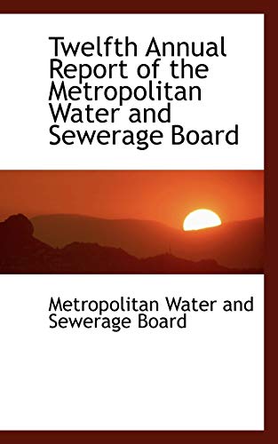 9780559990137: Twelfth Annual Report of the Metropolitan Water and Sewerage Board