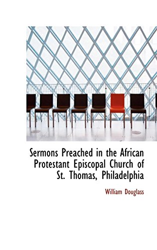 Sermons Preached in the African Protestant Episcopal Church of St. Thomas, Philadelphia (9780559990601) by Douglass, William