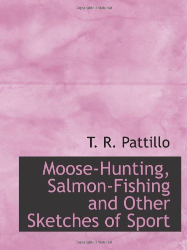 Beispielbild fr Moose-Hunting, Salmon-Fishing and Other Sketches of Sport zum Verkauf von Revaluation Books