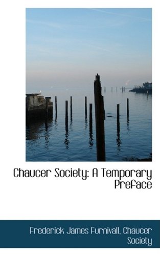 Chaucer Society: A Temporary Preface (9780559991820) by Furnivall, Frederick James