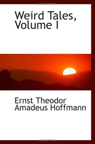Weird Tales, Volume I (9780559992360) by Theodor Amadeus Hoffmann, Ernst