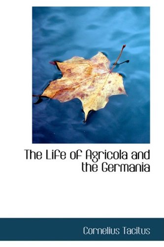 The Life of Agricola and the Germania (9780559993435) by Tacitus, Cornelius