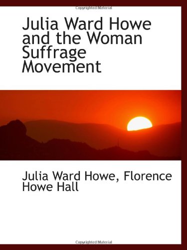 Julia Ward Howe and the Woman Suffrage Movement (9780559994944) by Howe, Julia Ward