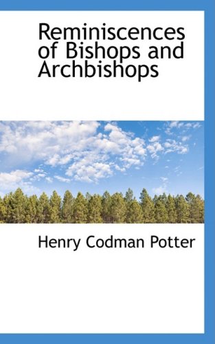 Reminiscences of Bishops and Archbishops (9780559997013) by Potter, Henry Codman