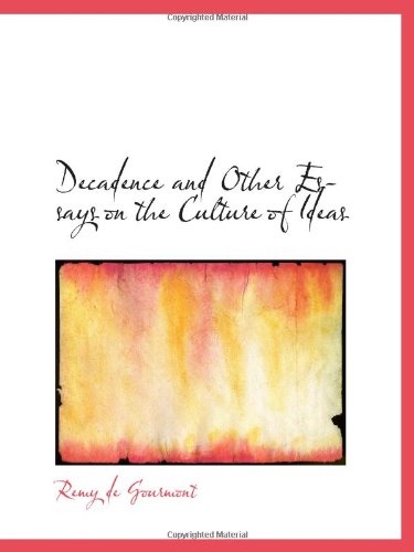 Decadence and Other Essays on the Culture of Ideas (9780559997570) by Gourmont, Remy De