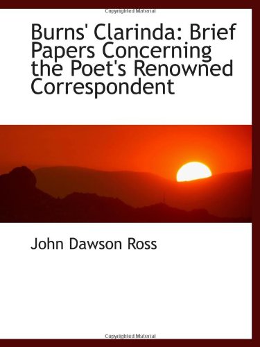 Burns' Clarinda: Brief Papers Concerning the Poet's Renowned Correspondent (9780559998201) by Ross, John Dawson
