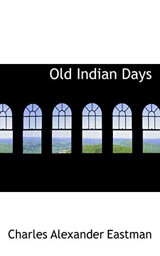 Old Indian Days (9780559999932) by Eastman, Charles Alexander