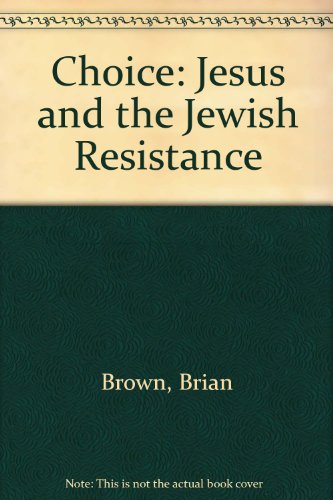 Choice: Jesus and the Jewish Resistance (9780560000481) by Brian Brown