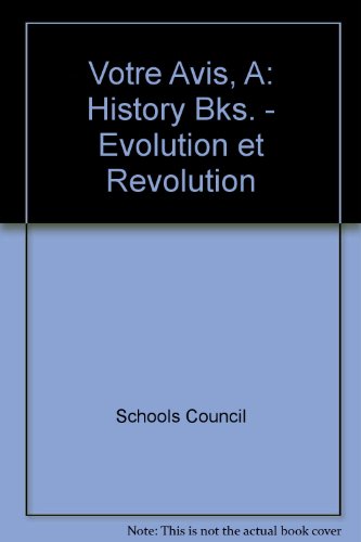 A Votre Avis: History Bks. - Evolution et Revolution Stage 6 (9780560007398) by Schools Council