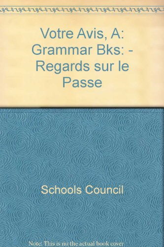 A Votre Avis: Grammar Bks: - Regards sur le Passe Stage 6 (9780560007411) by Schools Council