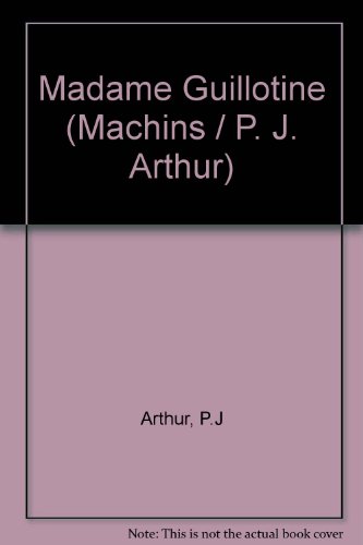 Madame Guillotine (9780560024432) by P J Arthur; M Fisher