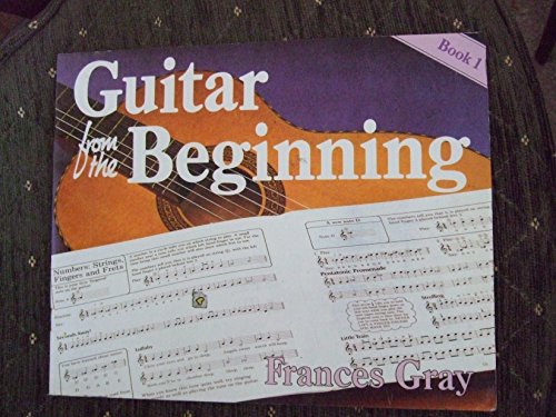 Imagen de archivo de Guitar from the Beginning: Bk. 1 Gray, Frances a la venta por Hay-on-Wye Booksellers