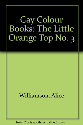 Gay Colour Books: The Little Orange Top No. 3 (9780560068122) by Alice Williamson