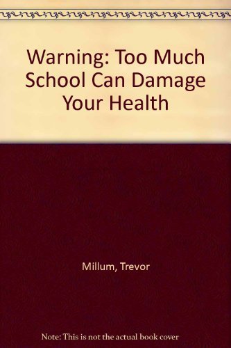 Warning, Too Much Schooling Can Damage Your Health (9780560550160) by Millum, Trevor