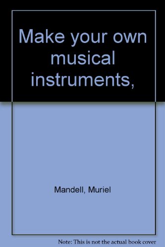 Imagen de archivo de Make your own musical instruments, by Muriel Mandell and Robert E. Wood; illustrations by Margaret Krivak a la venta por J. Lawton, Booksellers