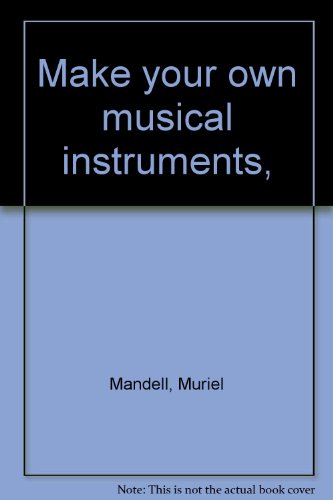 Stock image for Make your own musical instruments, by Muriel Mandell and Robert E. Wood; illustrations by Margaret Krivak for sale by J. Lawton, Booksellers