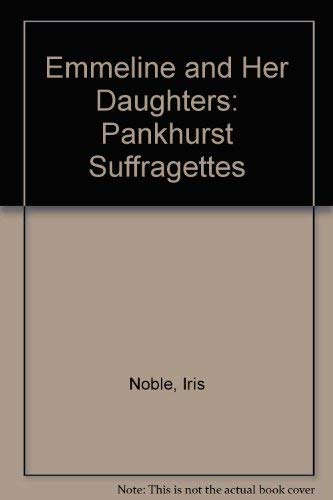 9780561002224: Emmeline and her daughters: The Pankhurst suffragettes