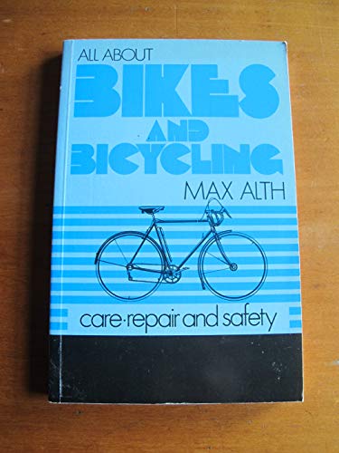 All About Bikes and Bicycling: Care, Repair and Safety (9780561002392) by Max Alth