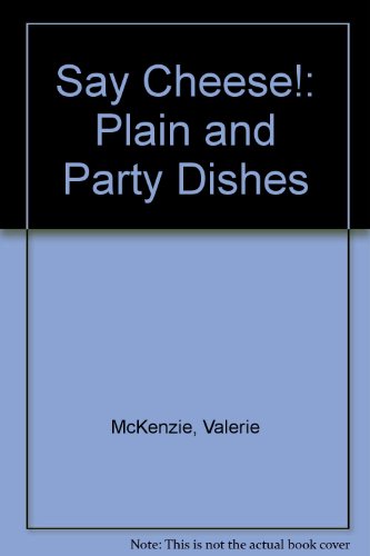 Imagen de archivo de SAY CHEESE! : Plain and Party Dishes a la venta por Stephen Dadd