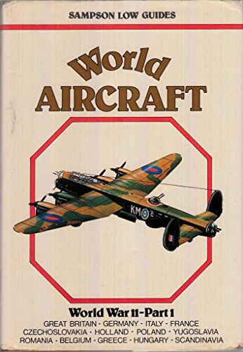 Imagen de archivo de World Aircraft: World War II Part 1(Sampson Low guides): World War II, Part 1: Great Britain, Germany, Italy, France, Czechoslovakia, Holland, Poland, . Belgium, Greece, Hungary, Scandinavia a la venta por Reuseabook