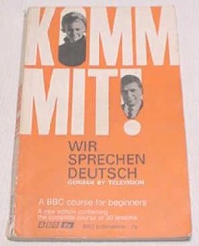 Stock image for Komm mit! Wir sprechen Deutsch: German by television: a course of thirty programmes for beginners on B.B.C. 1 for sale by WorldofBooks