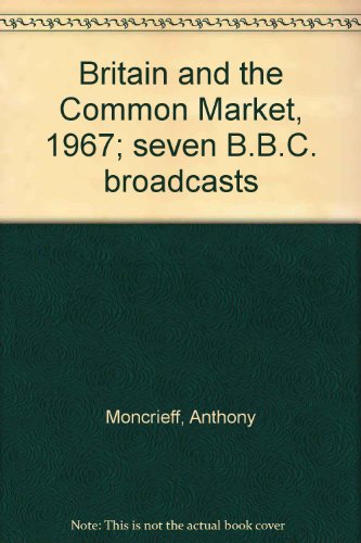 Beispielbild fr Britain and the Common Market, 1967; seven B.B.C. broadcasts zum Verkauf von WeBuyBooks