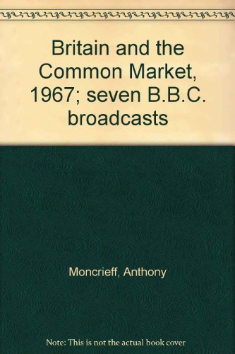 Stock image for Britain and the Common Market, 1967; seven B.B.C. broadcasts for sale by WeBuyBooks