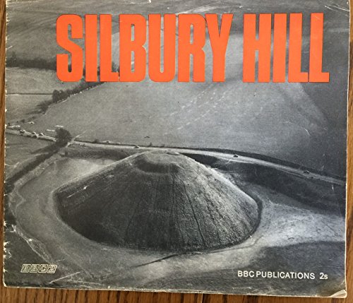 Silbury Hill: background information on the Silbury Dig,: As televised live and in colour on BBC-2, (9780563074465) by Atkinson, R. J. C
