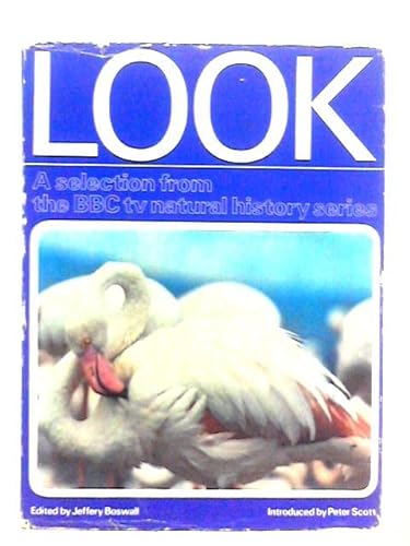 Stock image for Look. A Selection from the BBC-TV Natural History Series. With an introduction by Peter Scott. for sale by Victoria Bookshop