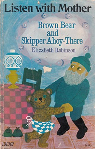 Brown Bear and Skipper Ahoy-there (Listen with Mother) (9780563084617) by Elizabeth Robinson