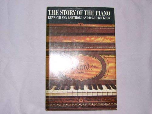 The Story of the Piano. - Barthold, Kenneth ; Buckton, David